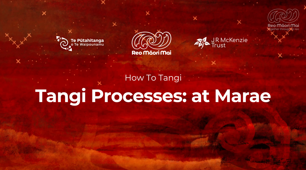Tangi Rag How To Tangi: Tangi Processes - on Marae and at Home